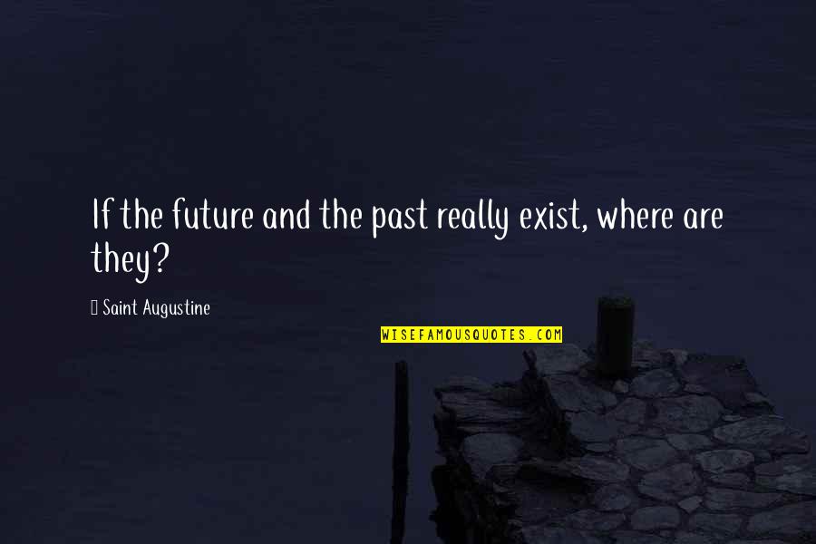 Funny One Liners And Quotes By Saint Augustine: If the future and the past really exist,