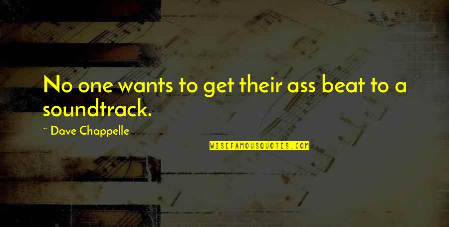Funny One Quotes By Dave Chappelle: No one wants to get their ass beat Funny One Quotes By Dave Chappelle: No one wants to get their ass beat