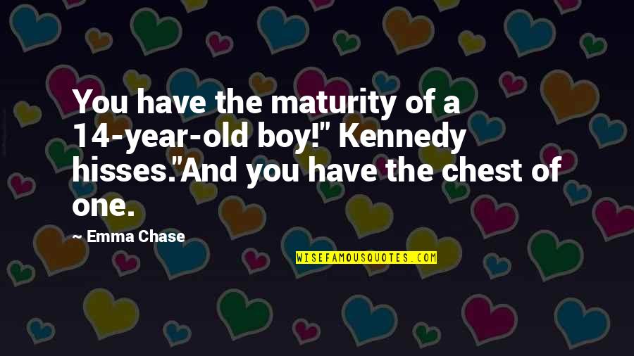 Funny One Quotes By Emma Chase: You have the maturity of a 14-year-old boy!" Funny One Quotes By Emma Chase: You have the maturity of a 14-year-old boy!"