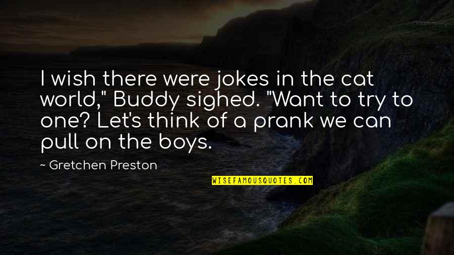 Funny One Quotes By Gretchen Preston: I wish there were jokes in the cat Funny One Quotes By Gretchen Preston: I wish there were jokes in the cat