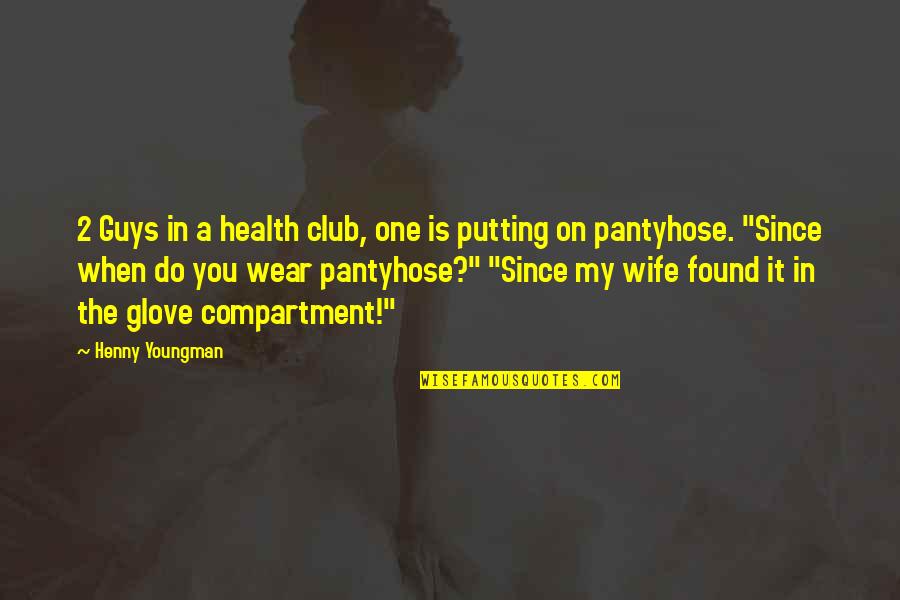 Funny One Quotes By Henny Youngman: 2 Guys in a health club, one is Funny One Quotes By Henny Youngman: 2 Guys in a health club, one is