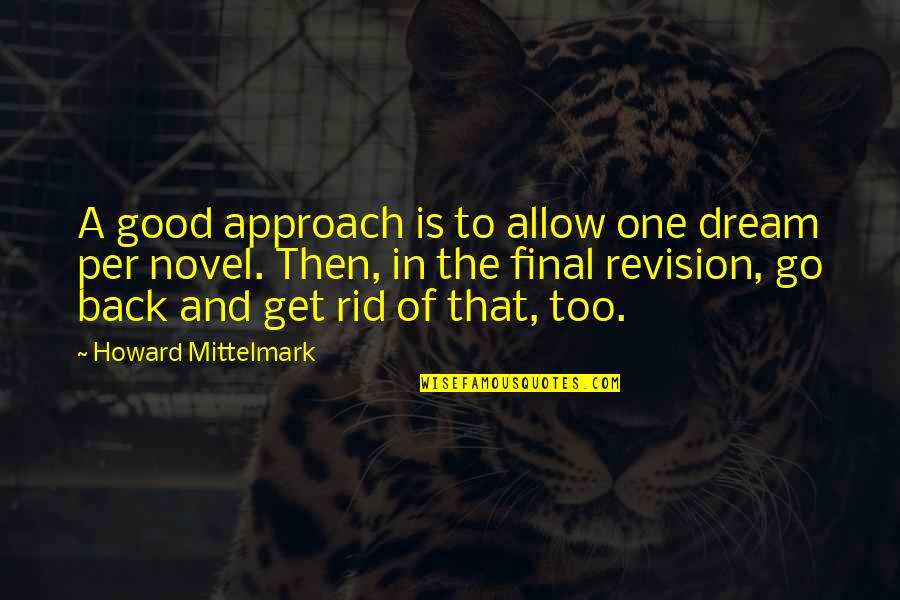 Funny One Quotes By Howard Mittelmark: A good approach is to allow one dream Funny One Quotes By Howard Mittelmark: A good approach is to allow one dream
