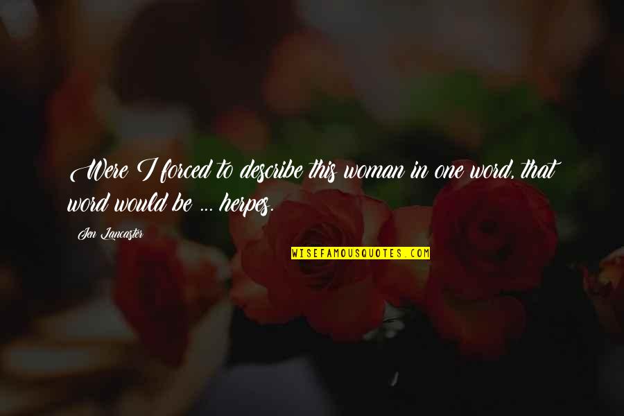 Funny One Quotes By Jen Lancaster: Were I forced to describe this woman in