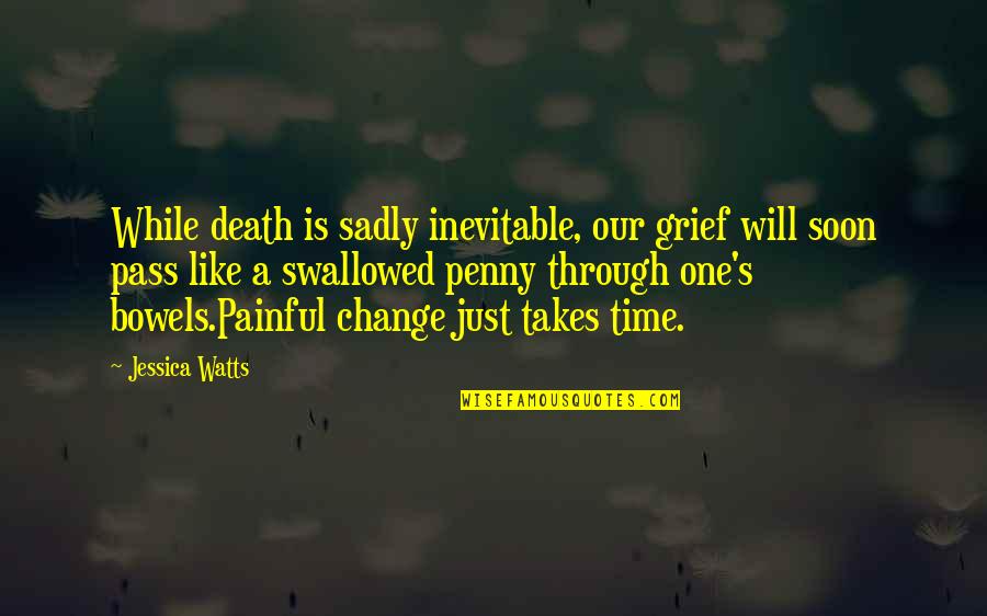 Funny One Quotes By Jessica Watts: While death is sadly inevitable, our grief will Funny One Quotes By Jessica Watts: While death is sadly inevitable, our grief will
