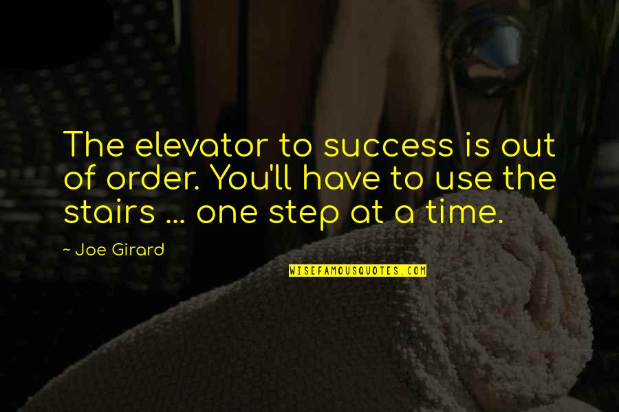 Funny One Quotes By Joe Girard: The elevator to success is out of order. Funny One Quotes By Joe Girard: The elevator to success is out of order.