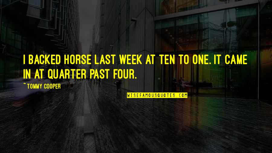 Funny One Quotes By Tommy Cooper: I backed horse last week at ten to