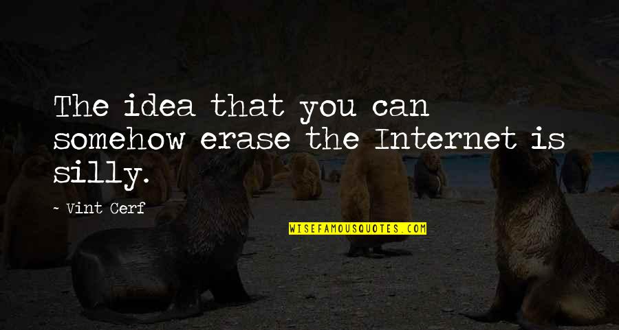 Funny One Year Anniversary Quotes By Vint Cerf: The idea that you can somehow erase the