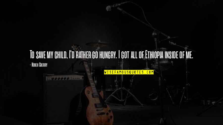 Funny Oneself Quotes By Neneh Cherry: To save my child, I'd rather go hungry.