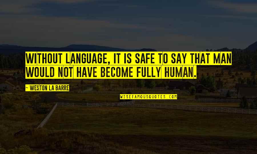 Funny Oneself Quotes By Weston La Barre: Without language, it is safe to say that