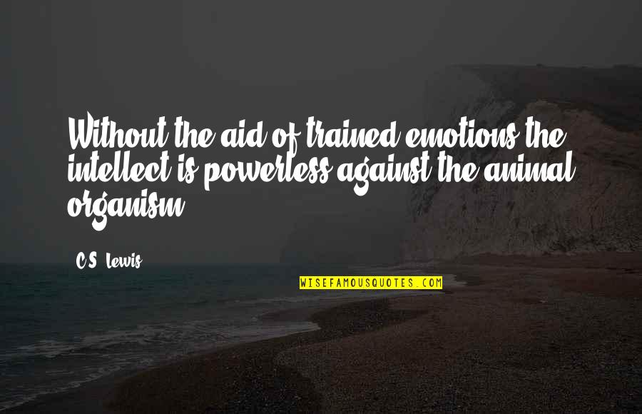 Funny Onew Quotes By C.S. Lewis: Without the aid of trained emotions the intellect