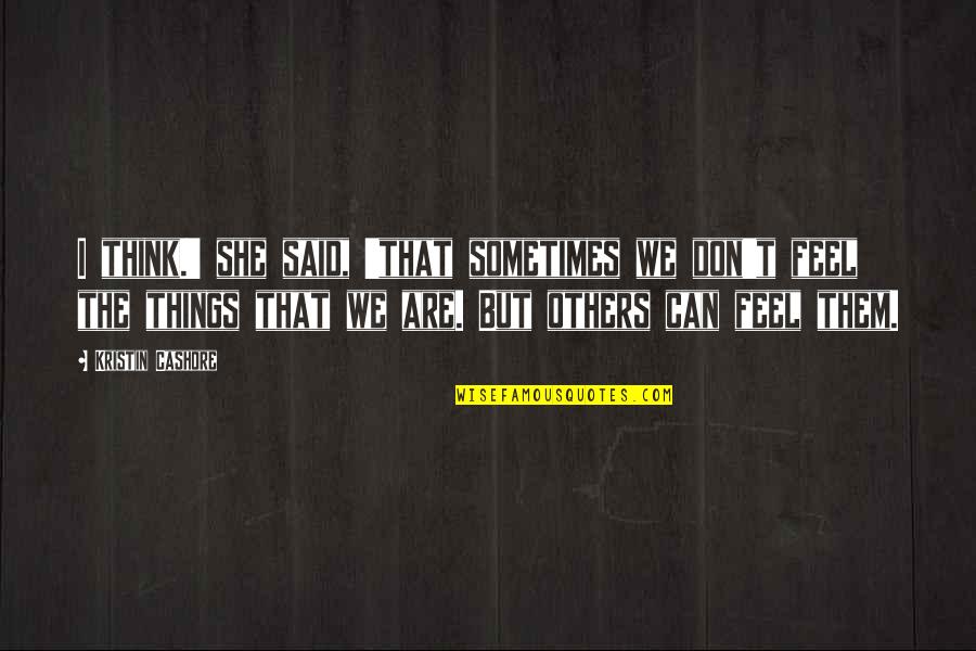 Funny Online Quotes By Kristin Cashore: I think.' she said, 'that sometimes we don't Funny Online Quotes By Kristin Cashore: I think.' she said, 'that sometimes we don't