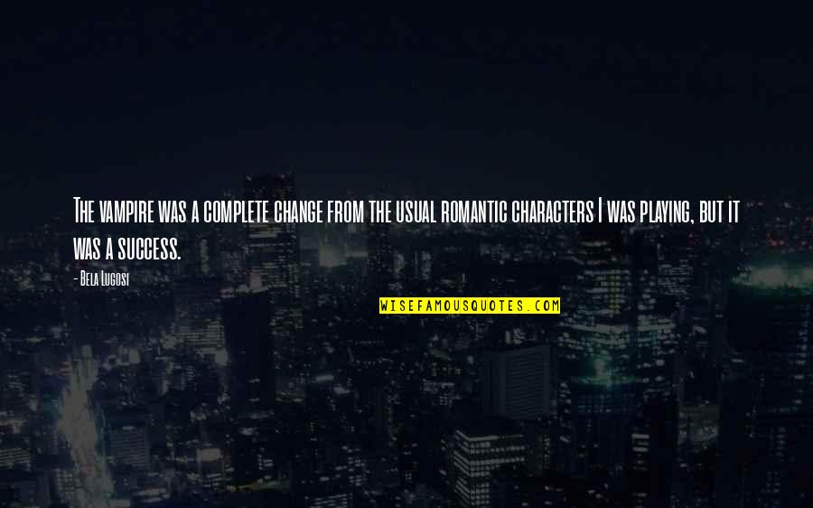 Funny Onsite Quotes By Bela Lugosi: The vampire was a complete change from the Funny Onsite Quotes By Bela Lugosi: The vampire was a complete change from the