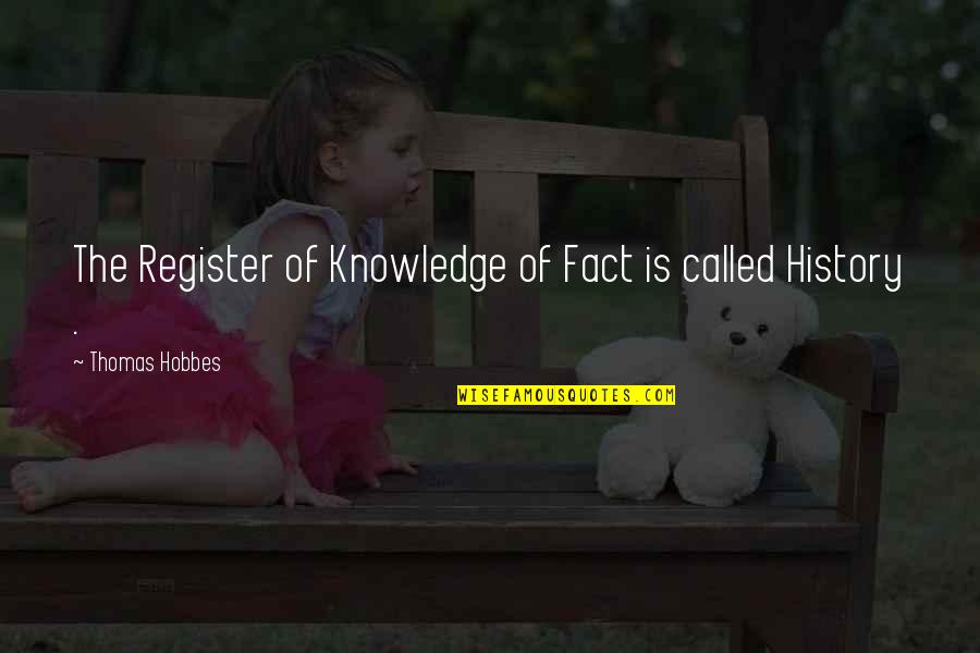 Funny Open Heart Surgery Quotes By Thomas Hobbes: The Register of Knowledge of Fact is called