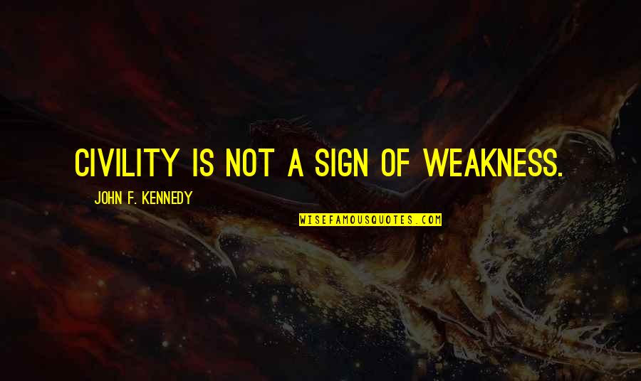 Funny Operation Quotes By John F. Kennedy: Civility is not a sign of weakness.