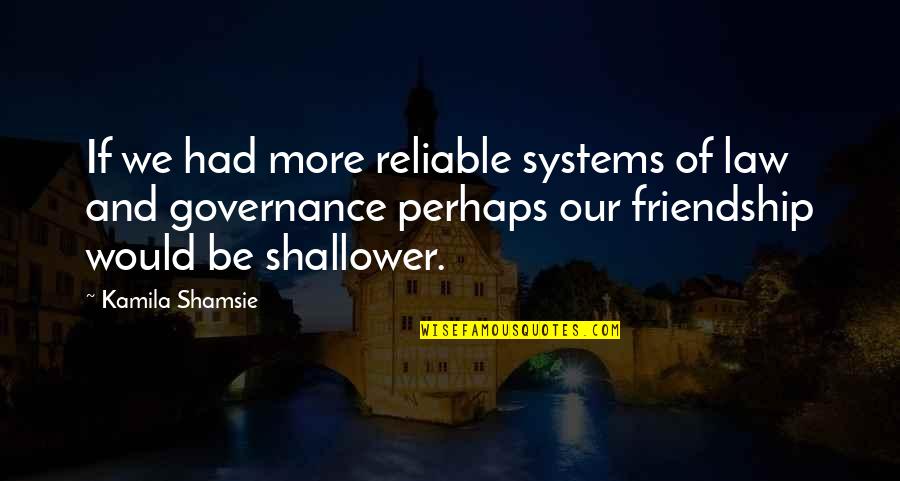 Funny Operations Quotes By Kamila Shamsie: If we had more reliable systems of law