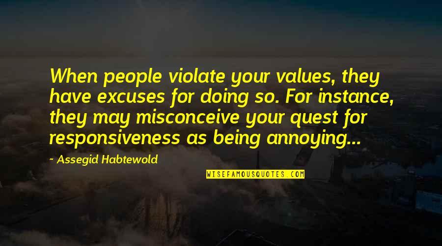 Funny Opposites Attract Quotes By Assegid Habtewold: When people violate your values, they have excuses