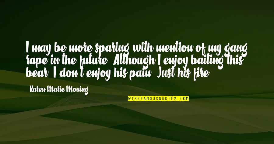 Funny Optical Quotes By Karen Marie Moning: I may be more sparing with mention of Funny Optical Quotes By Karen Marie Moning: I may be more sparing with mention of
