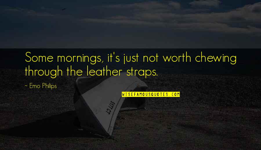 Funny Optimistic Quotes By Emo Philips: Some mornings, it's just not worth chewing through