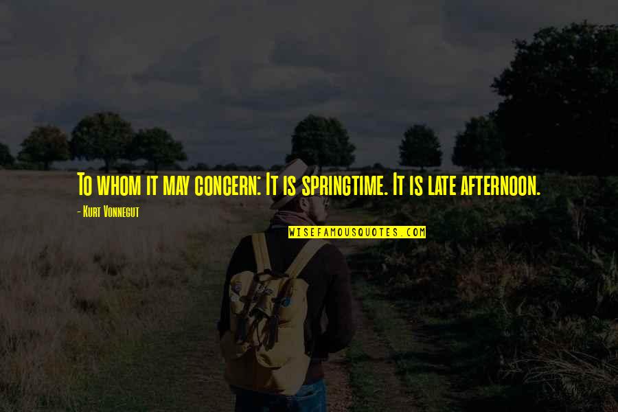 Funny Optimistic Quotes By Kurt Vonnegut: To whom it may concern: It is springtime.