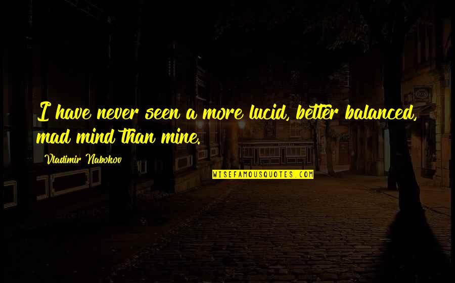 Funny Optimistic Quotes By Vladimir Nabokov: I have never seen a more lucid, better