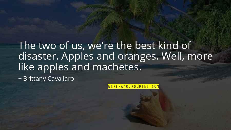 Funny Oranges Quotes By Brittany Cavallaro: The two of us, we're the best kind