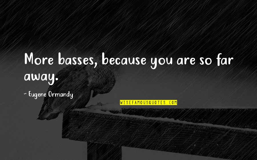Funny Orchestra Quotes By Eugene Ormandy: More basses, because you are so far away.