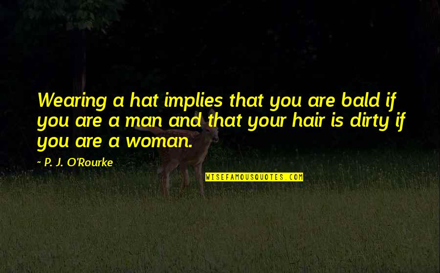 Funny Organ Donor Quotes By P. J. O'Rourke: Wearing a hat implies that you are bald