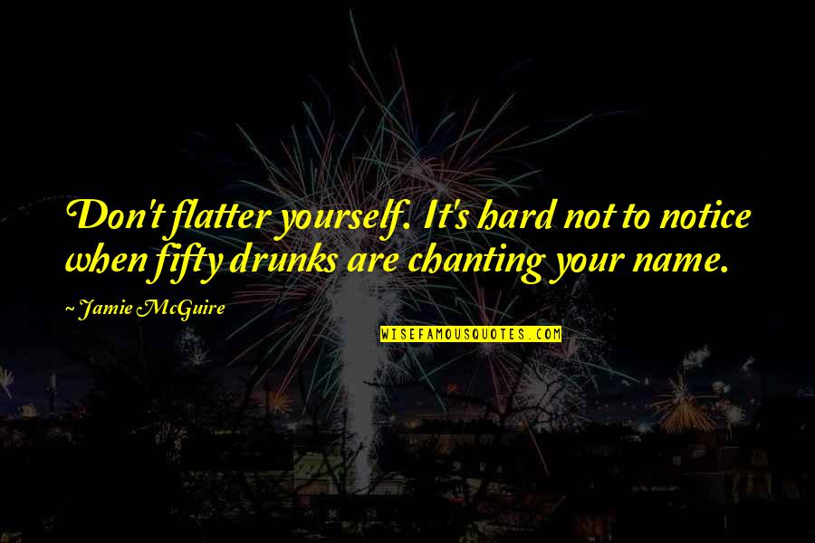 Funny Oriental Quotes By Jamie McGuire: Don't flatter yourself. It's hard not to notice Funny Oriental Quotes By Jamie McGuire: Don't flatter yourself. It's hard not to notice