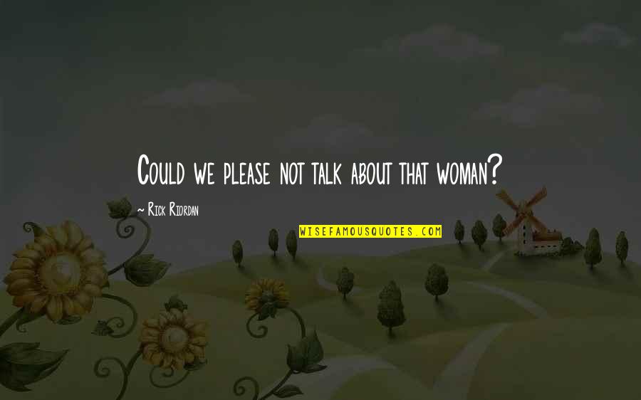 Funny Oriental Quotes By Rick Riordan: Could we please not talk about that woman? Funny Oriental Quotes By Rick Riordan: Could we please not talk about that woman?