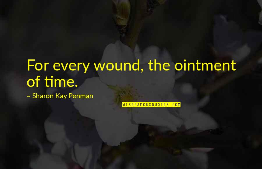 Funny Oriya Quotes By Sharon Kay Penman: For every wound, the ointment of time.