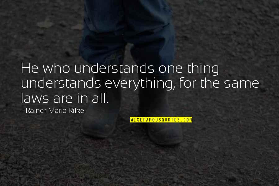 Funny Ornery Quotes By Rainer Maria Rilke: He who understands one thing understands everything, for Funny Ornery Quotes By Rainer Maria Rilke: He who understands one thing understands everything, for