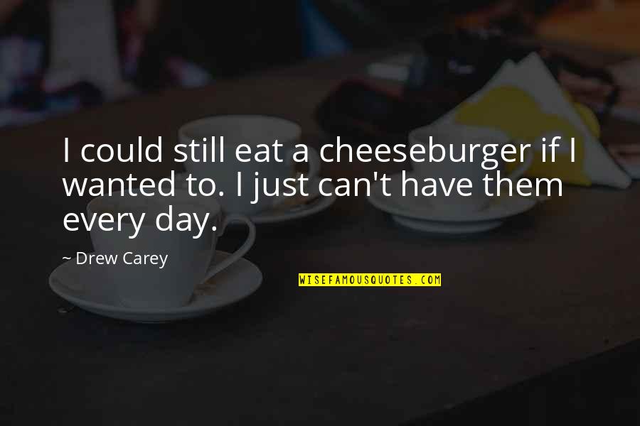 Funny Orphans Quotes By Drew Carey: I could still eat a cheeseburger if I