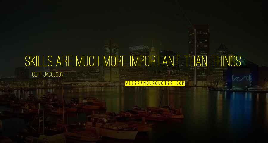 Funny Osteopathic Quotes By Cliff Jacobson: Skills are much more important than things. Funny Osteopathic Quotes By Cliff Jacobson: Skills are much more important than things.