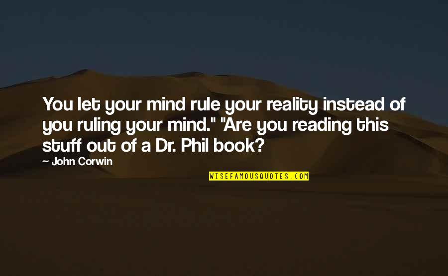 Funny Osteopathic Quotes By John Corwin: You let your mind rule your reality instead Funny Osteopathic Quotes By John Corwin: You let your mind rule your reality instead