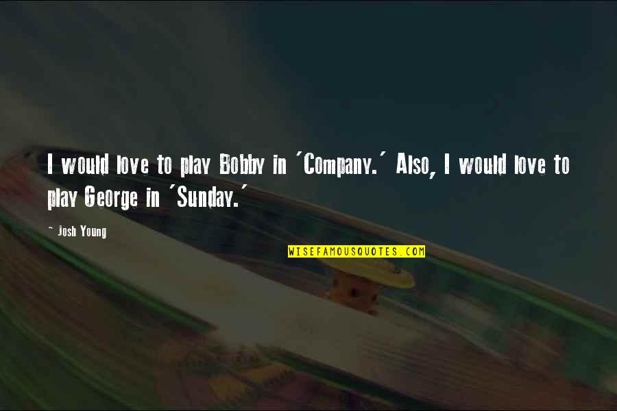 Funny Osu Quotes By Josh Young: I would love to play Bobby in 'Company.'