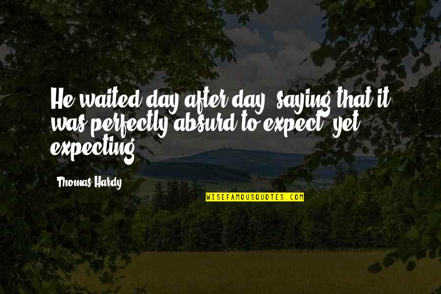 Funny Osu Quotes By Thomas Hardy: He waited day after day, saying that it