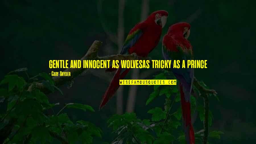 Funny Otp Quotes By Gary Snyder: gentle and innocent as wolvesas tricky as a