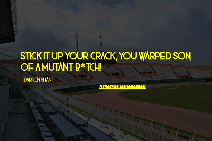 Funny Out Of Order Quotes By Darren Shan: Stick it up your crack, you warped son