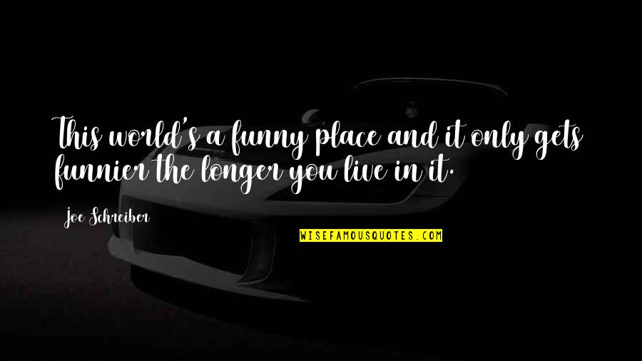 Funny Out Of Place Quotes By Joe Schreiber: This world's a funny place and it only