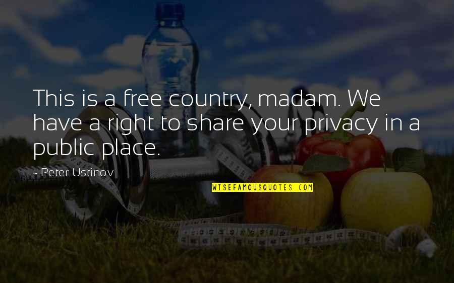 Funny Out Of Place Quotes By Peter Ustinov: This is a free country, madam. We have