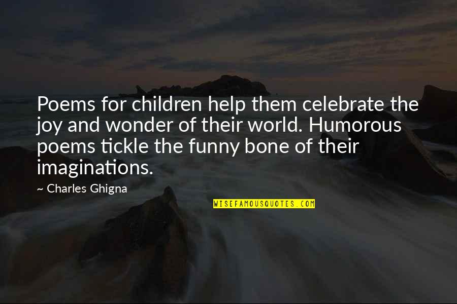 Funny Out Of This World Quotes By Charles Ghigna: Poems for children help them celebrate the joy