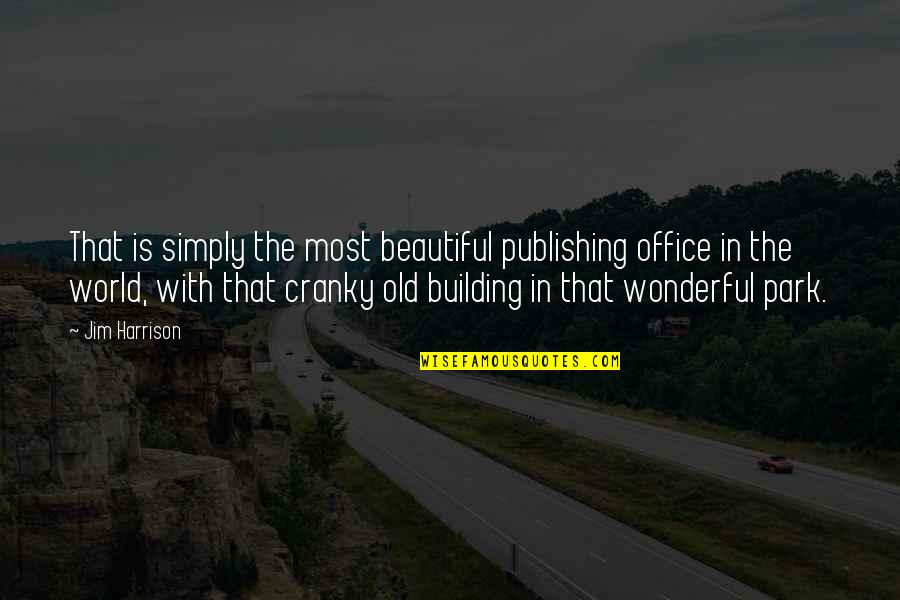 Funny Out Of This World Quotes By Jim Harrison: That is simply the most beautiful publishing office