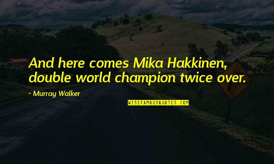 Funny Out Of This World Quotes By Murray Walker: And here comes Mika Hakkinen, double world champion
