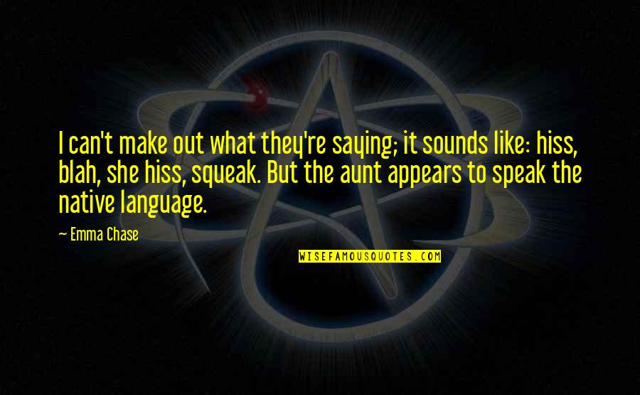 Funny Out Quotes By Emma Chase: I can't make out what they're saying; it Funny Out Quotes By Emma Chase: I can't make out what they're saying; it