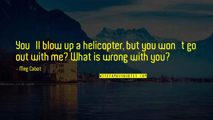 Funny Out Quotes By Meg Cabot: You'll blow up a helicopter, but you won't