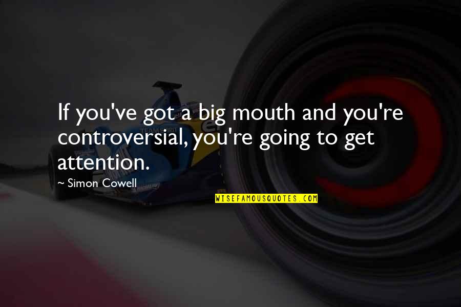 Funny Outburst Quotes By Simon Cowell: If you've got a big mouth and you're