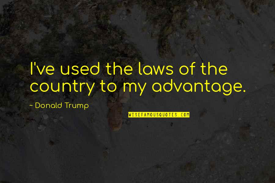 Funny Outdoor Quotes By Donald Trump: I've used the laws of the country to