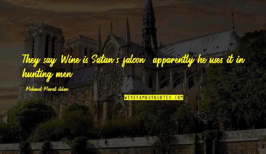 Funny Outdoor Quotes By Mehmet Murat Ildan: They say 'Wine is Satan's falcon,' apparently he
