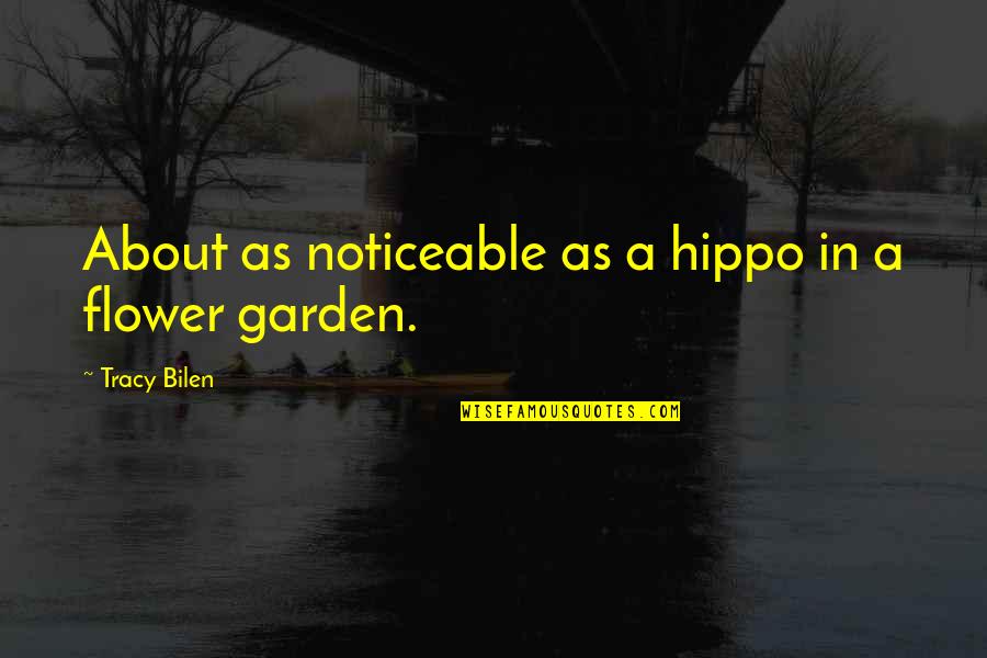 Funny Outdoor Quotes By Tracy Bilen: About as noticeable as a hippo in a