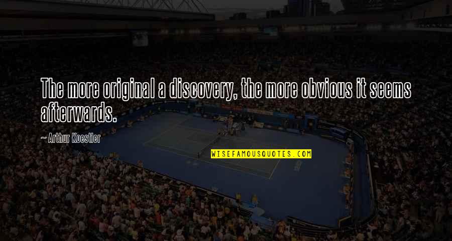 Funny Outdoors Quotes By Arthur Koestler: The more original a discovery, the more obvious